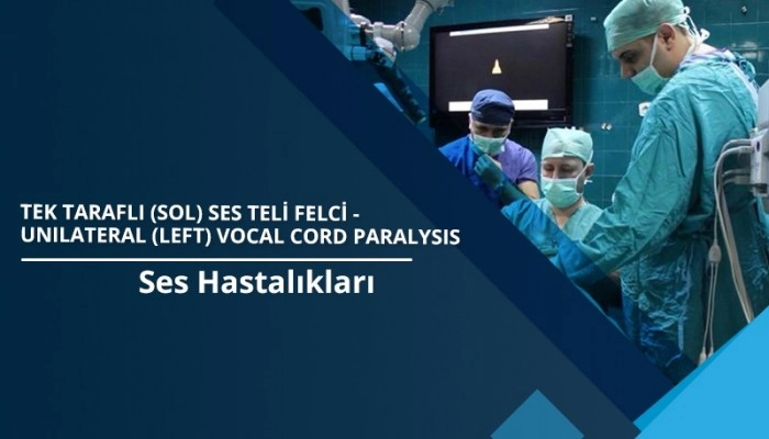 tek-tarafli-ses-teli-felci-unilateral-vocal-fold-paralysis