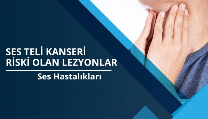 ses-hastaliklari-ses-teli-kanseri-riski-olan-lezyonlar