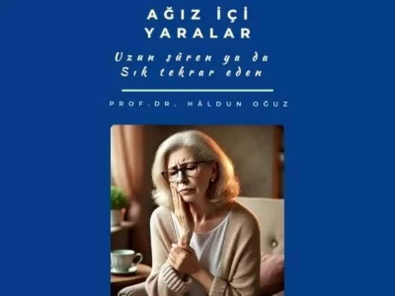 Ağız İçerisinde Yaralar: Sık Tekrar Eden veya Uzun Süredir Var Olan Yaralar