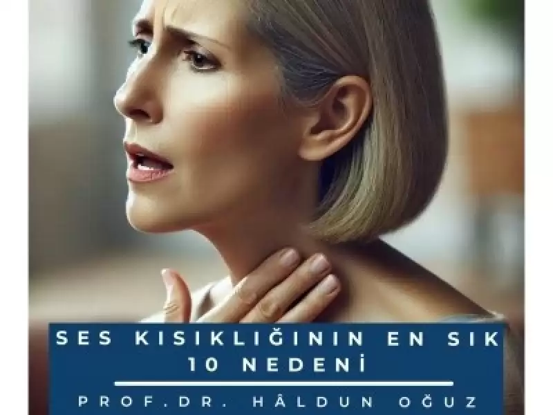 Ses Kısıklığının En Sık 10 Nedeni ve Tedavileri