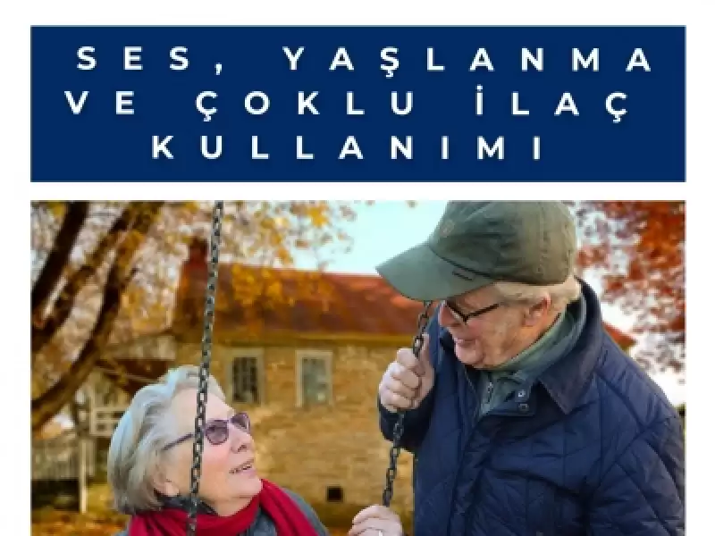 Ses, Yaşlanma ve Çoklu İlaç Kullanımı